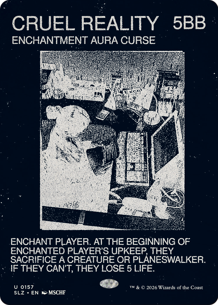 Cruel Reality (0157) [Secret Lair x MSCHF: The Zeta Set] | Card Citadel